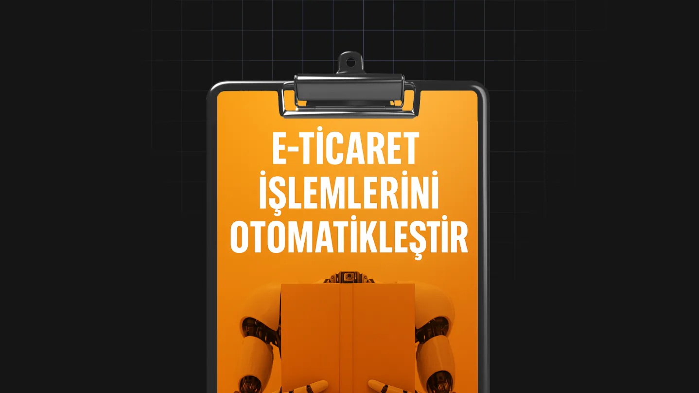 E-Ticaret İşlemlerini Otomatikleştir